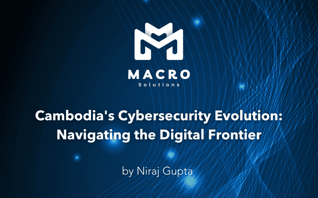 Cambodia’s Cybersecurity Evolution: Navigating the Digital Frontier