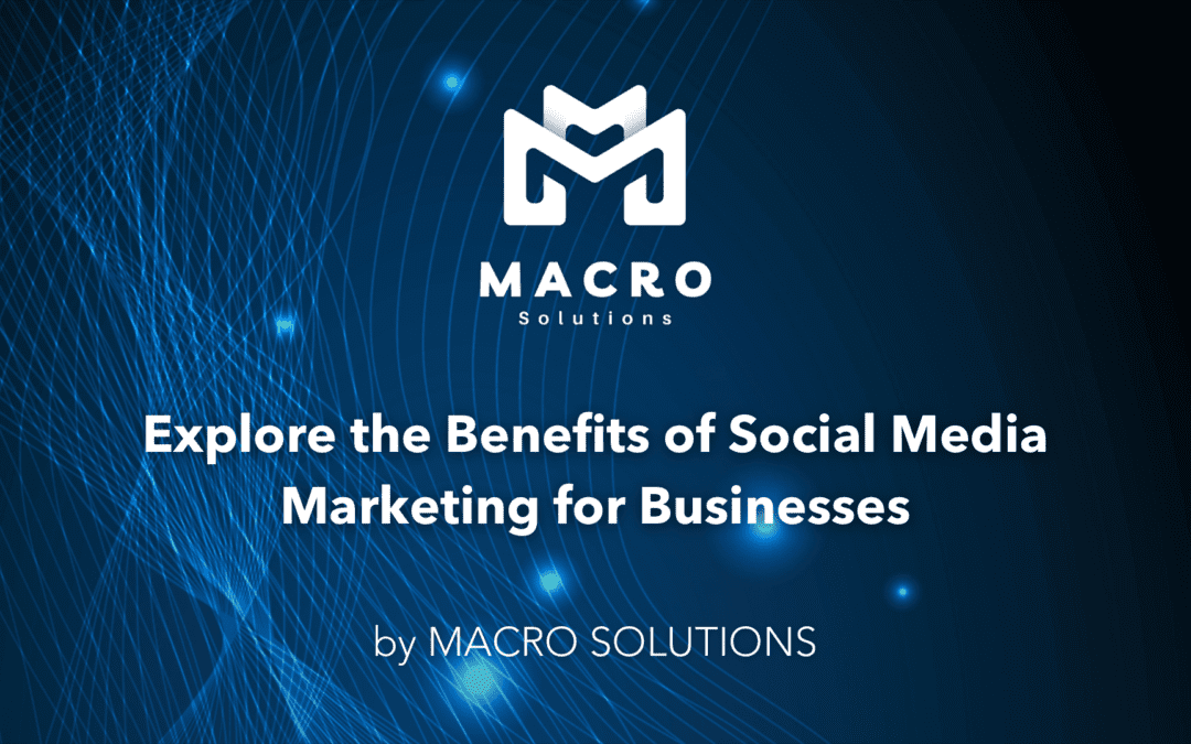 Explore the Benefits of Social Media Marketing for Businesses